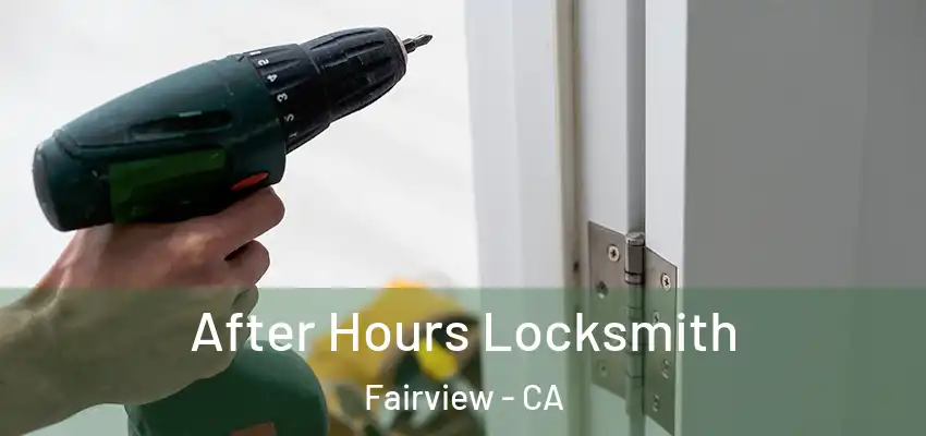  After Hours Locksmith Fairview - CA