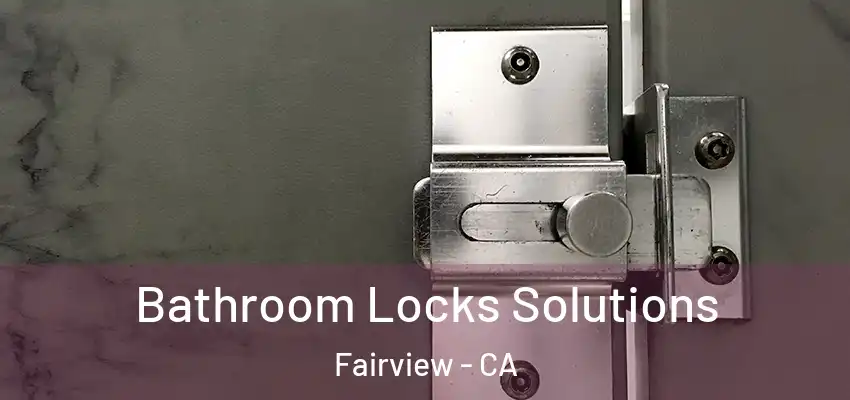 Bathroom Locks Solutions Fairview - CA
