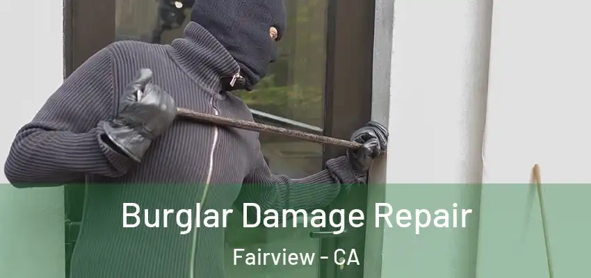  Burglar Damage Repair Fairview - CA