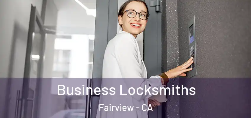  Business Locksmiths Fairview - CA