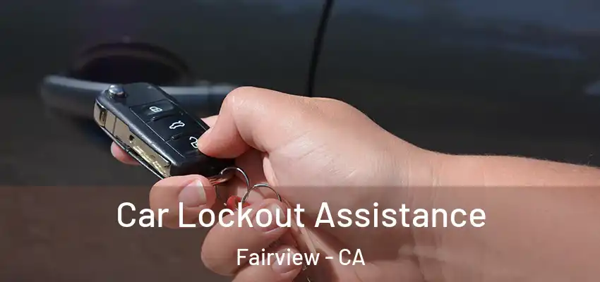  Car Lockout Assistance Fairview - CA