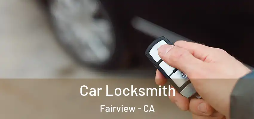  Car Locksmith Fairview - CA