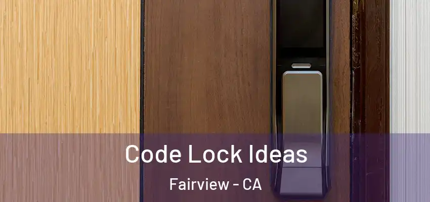  Code Lock Ideas Fairview - CA