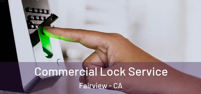  Commercial Lock Service Fairview - CA