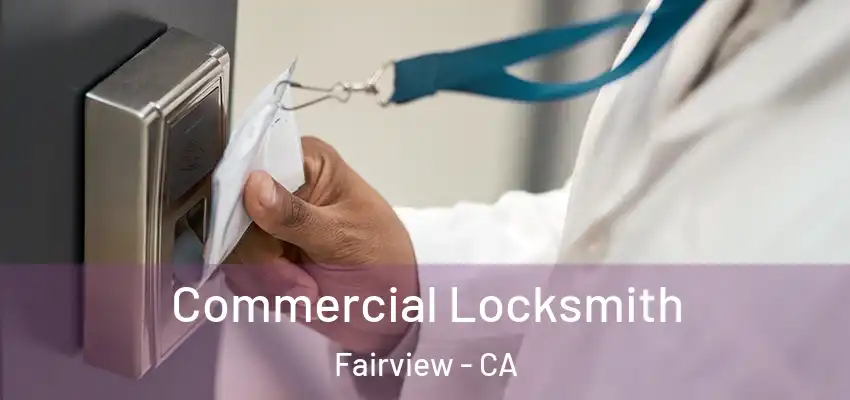 Commercial Locksmith Fairview - CA