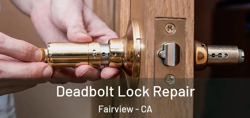  Deadbolt Lock Repair Fairview - CA