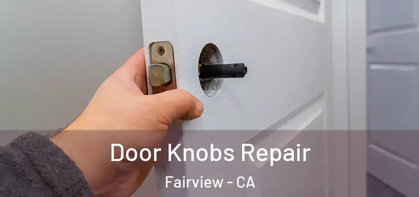  Door Knobs Repair Fairview - CA