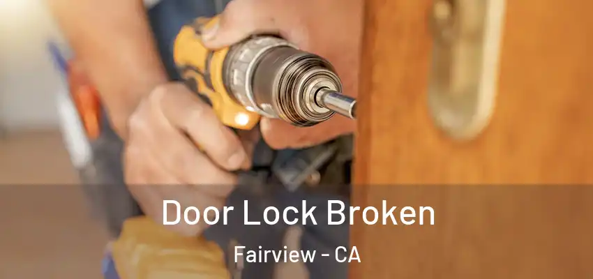  Door Lock Broken Fairview - CA