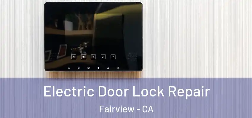  Electric Door Lock Repair Fairview - CA