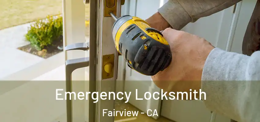 Emergency Locksmith Fairview - CA