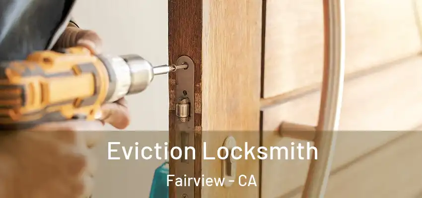  Eviction Locksmith Fairview - CA