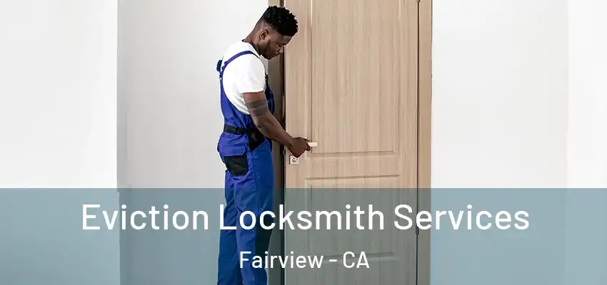  Eviction Locksmith Services Fairview - CA