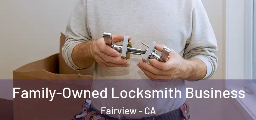 Family-Owned Locksmith Business Fairview - CA
