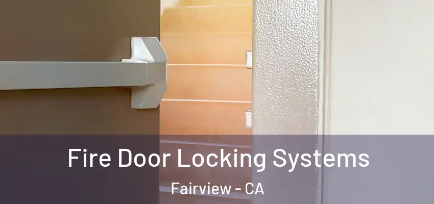  Fire Door Locking Systems Fairview - CA