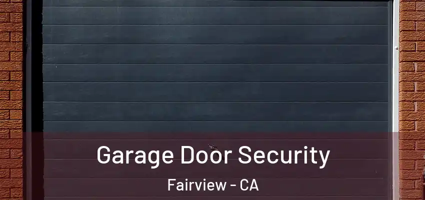  Garage Door Security Fairview - CA