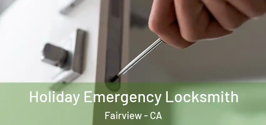  Holiday Emergency Locksmith Fairview - CA