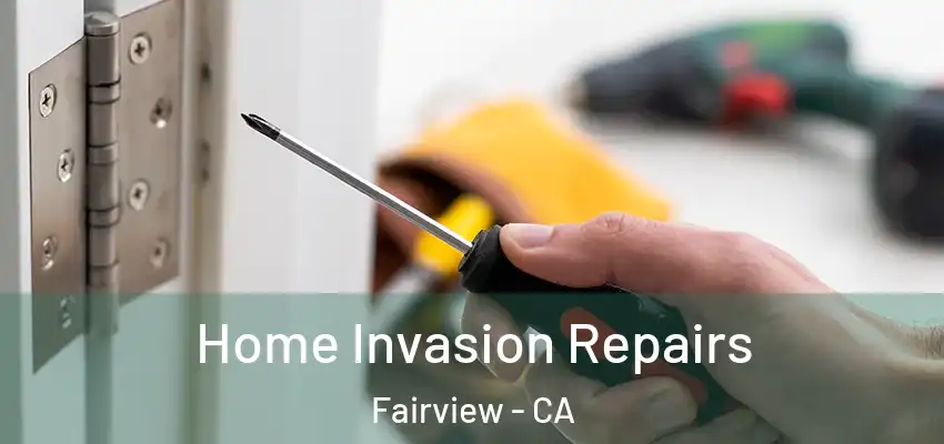  Home Invasion Repairs Fairview - CA