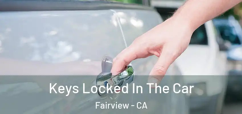  Keys Locked In The Car Fairview - CA