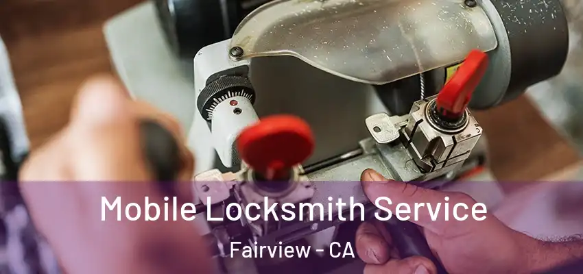  Mobile Locksmith Service Fairview - CA