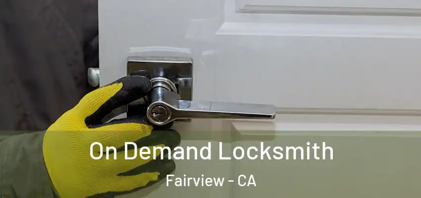  On Demand Locksmith Fairview - CA