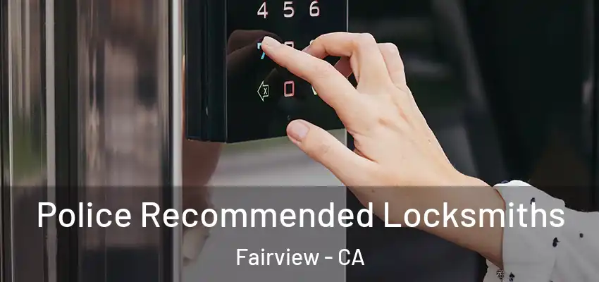 Police Recommended Locksmiths Fairview - CA
