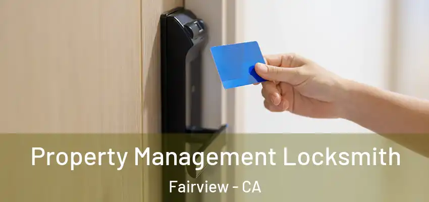Property Management Locksmith Fairview - CA