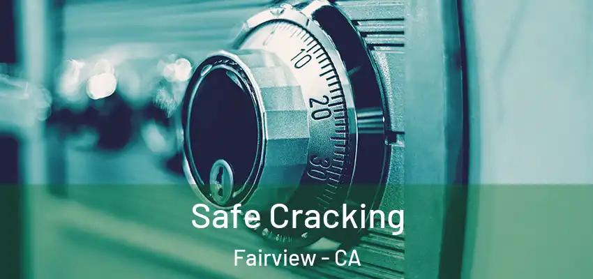  Safe Cracking Fairview - CA