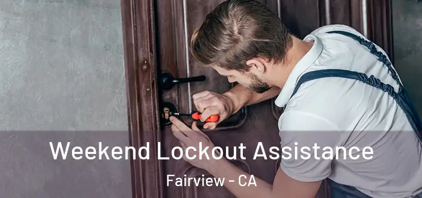Weekend Lockout Assistance Fairview - CA