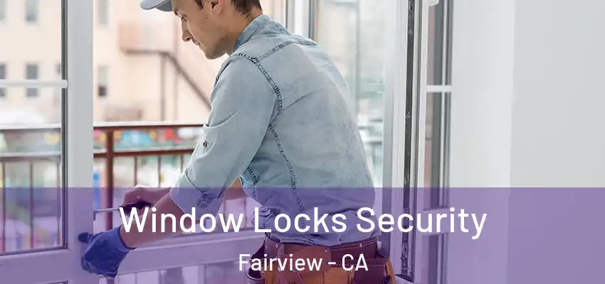 Window Locks Security Fairview - CA